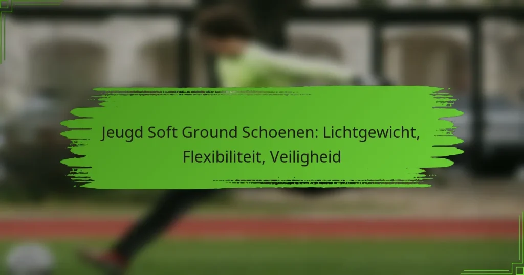 Jeugd Soft Ground Schoenen: Lichtgewicht, Flexibiliteit, Veiligheid