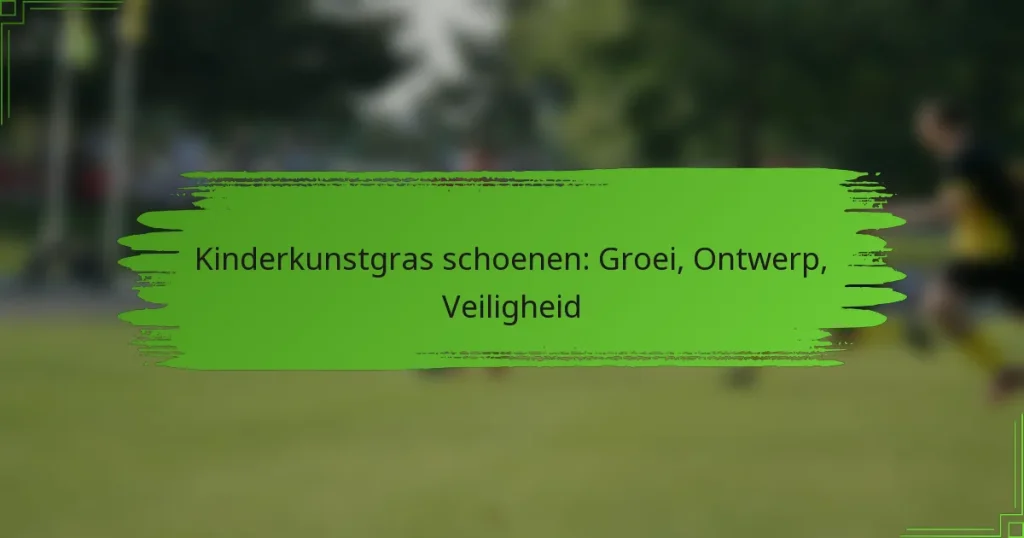 Kinderkunstgras schoenen: Groei, Ontwerp, Veiligheid