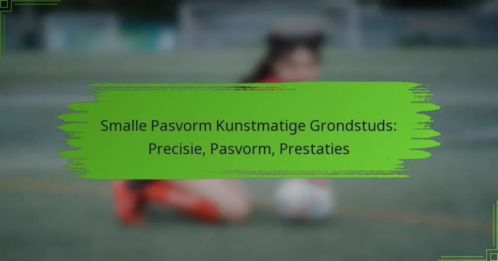 Smalle Pasvorm Kunstmatige Grondstuds: Precisie, Pasvorm, Prestaties