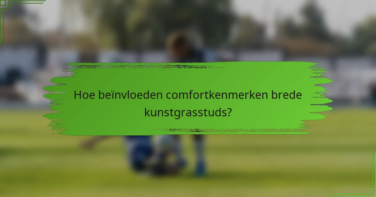 Hoe beïnvloeden comfortkenmerken brede kunstgrasstuds?