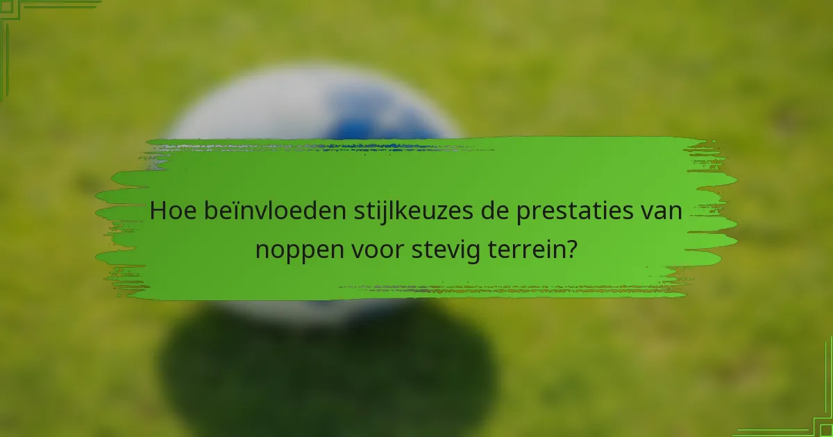 Hoe beïnvloeden stijlkeuzes de prestaties van noppen voor stevig terrein?