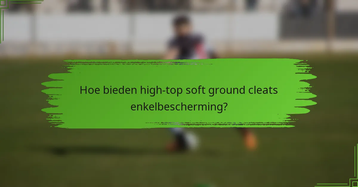 Hoe bieden high-top soft ground cleats enkelbescherming?