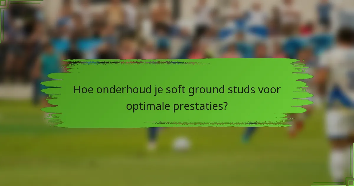 Hoe onderhoud je soft ground studs voor optimale prestaties?