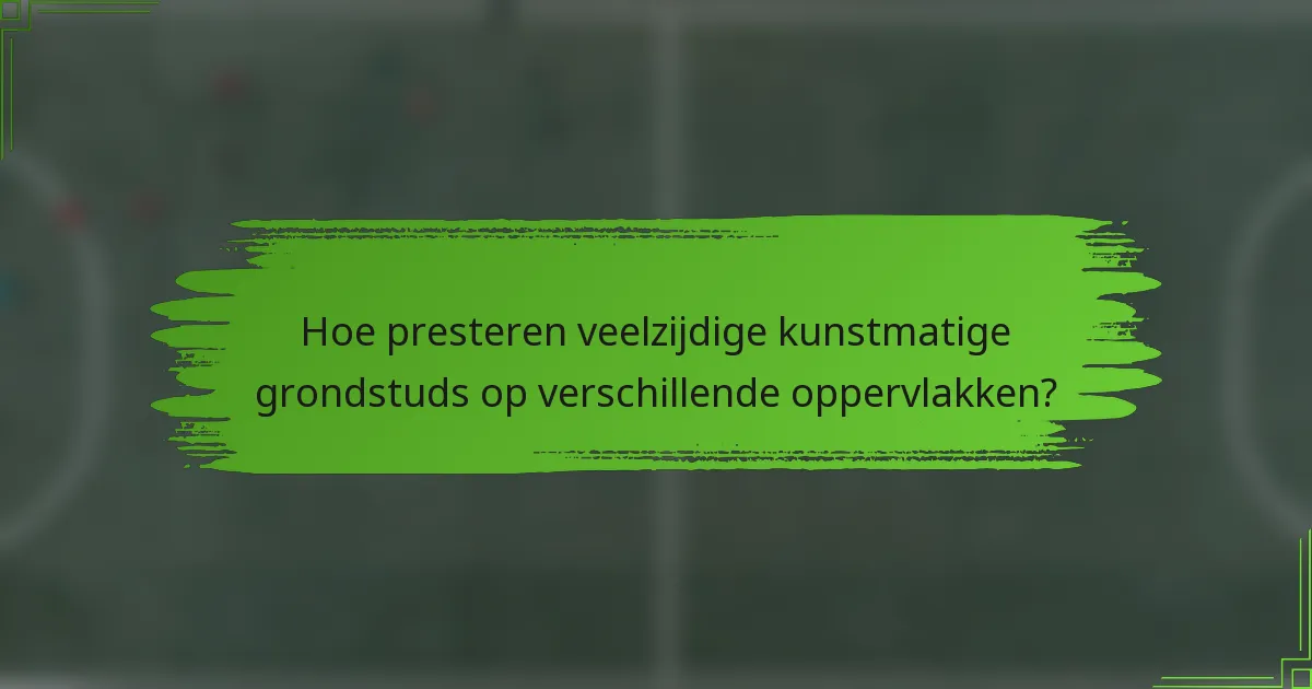 Hoe presteren veelzijdige kunstmatige grondstuds op verschillende oppervlakken?