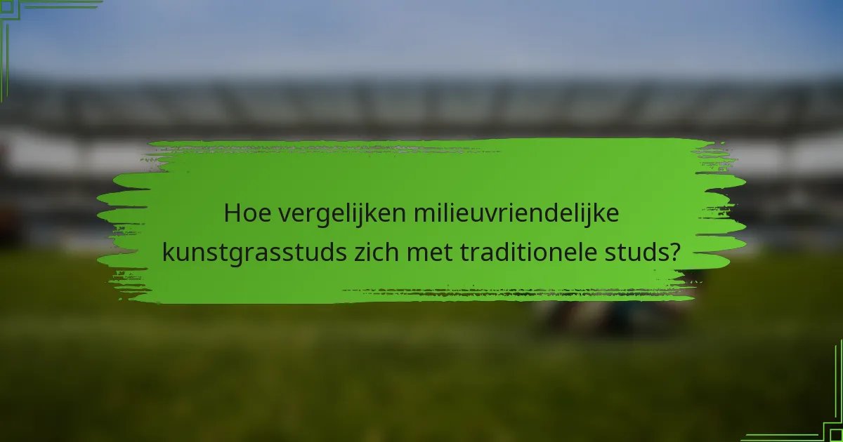 Hoe vergelijken milieuvriendelijke kunstgrasstuds zich met traditionele studs?