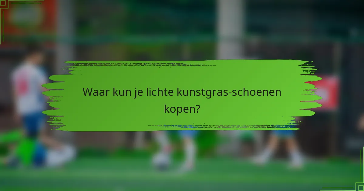 Waar kun je lichte kunstgras-schoenen kopen?