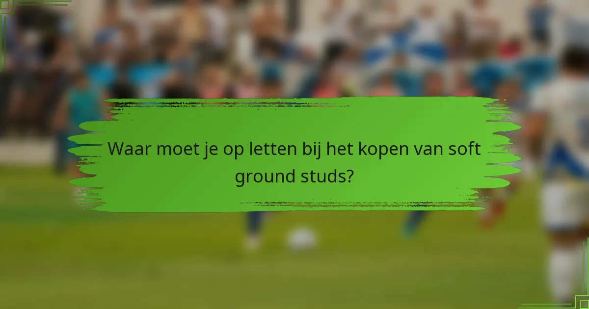 Waar moet je op letten bij het kopen van soft ground studs?