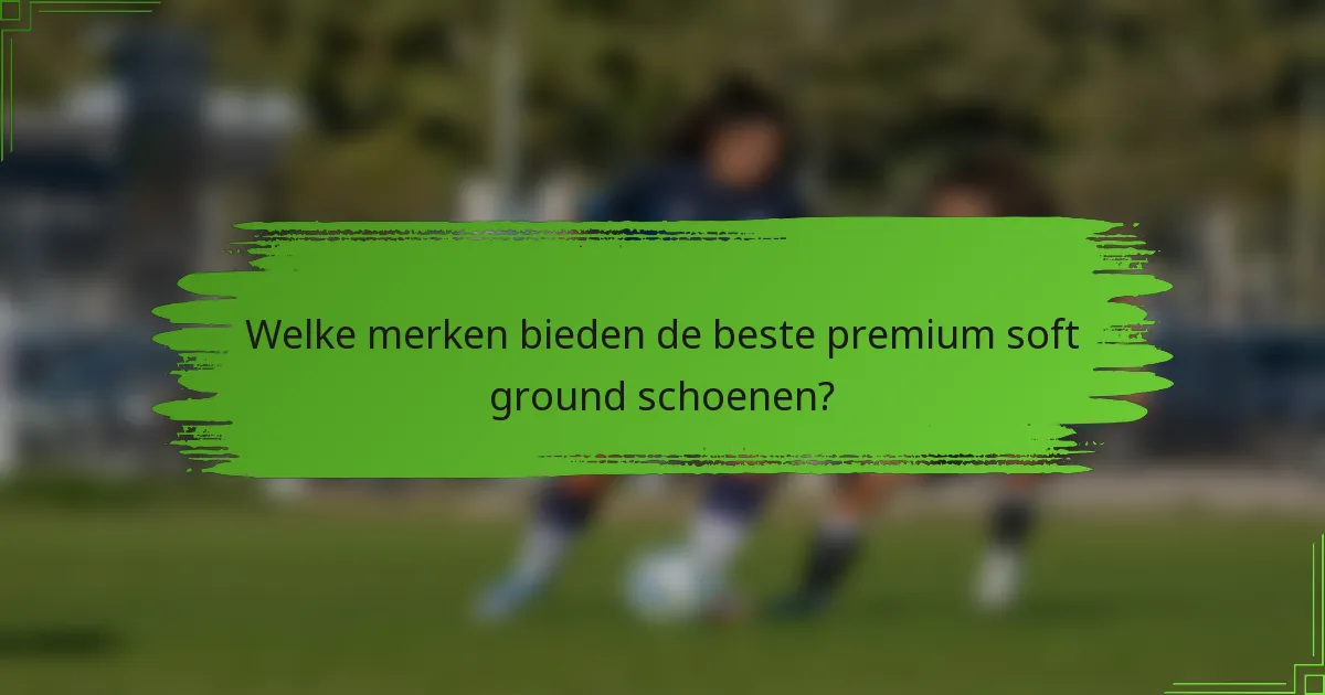 Welke merken bieden de beste premium soft ground schoenen?